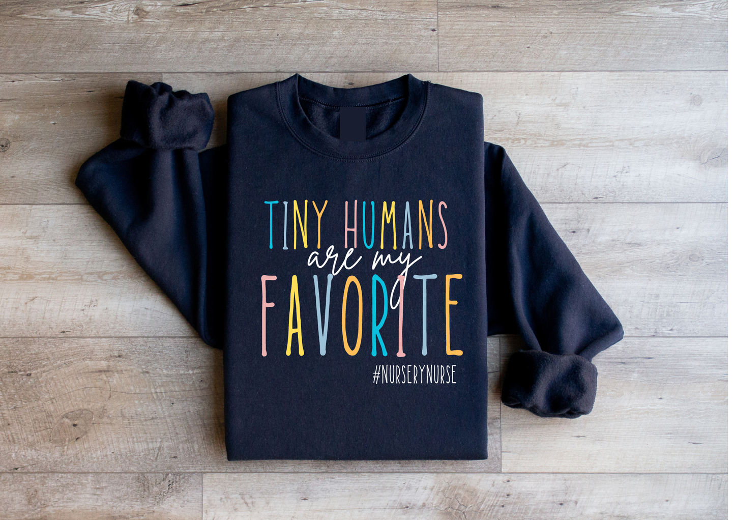 Tiny Humans are my FAVORITE- Nursery Nurse